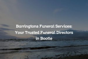Barringtons Funeral Services: Your Trusted Funeral Directors in Bootle