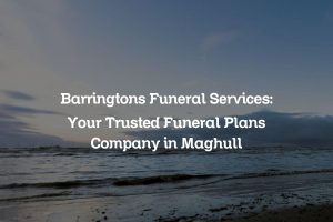 Barringtons Funeral Services: Your Trusted Funeral Plans Company in Maghull
