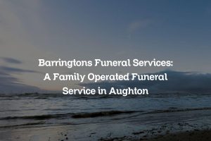Barringtons Funeral Services: A Family Operated Funeral Service in Aughton