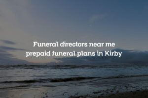 Funeral directors near me prepaid funeral plans in Kirby