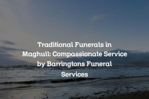 Traditional Funerals in Maghull: Compassionate Service by Barringtons Funeral Services
