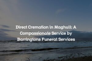 Direct Cremation in Maghull: A Compassionate Service by Barringtons Funeral Services
