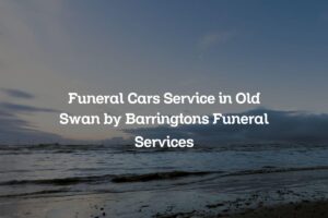 Funeral Cars Service in Old Swan by Barringtons Funeral Services