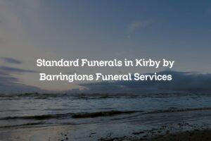 Standard Funerals in Kirby by Barringtons Funeral Services