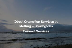 Direct Cremation Services in Melling – Barringtons Funeral Services