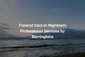 Funeral Cars in Hightown: Professional Services by Barringtons