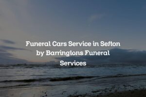 Funeral Cars Service in Sefton by Barringtons Funeral Services