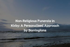 Non-Religious Funerals in Kirby: A Personalised Approach by Barringtons