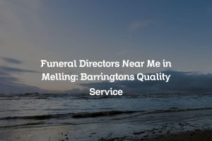 Funeral Directors Near Me in Melling: Barringtons Quality Service