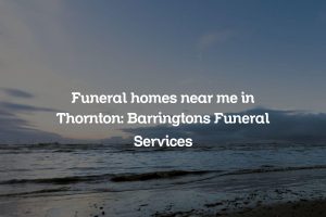 Funeral homes near me in Thornton: Barringtons Funeral Services