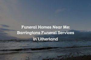 Funeral Homes Near Me: Barringtons Funeral Services in Litherland