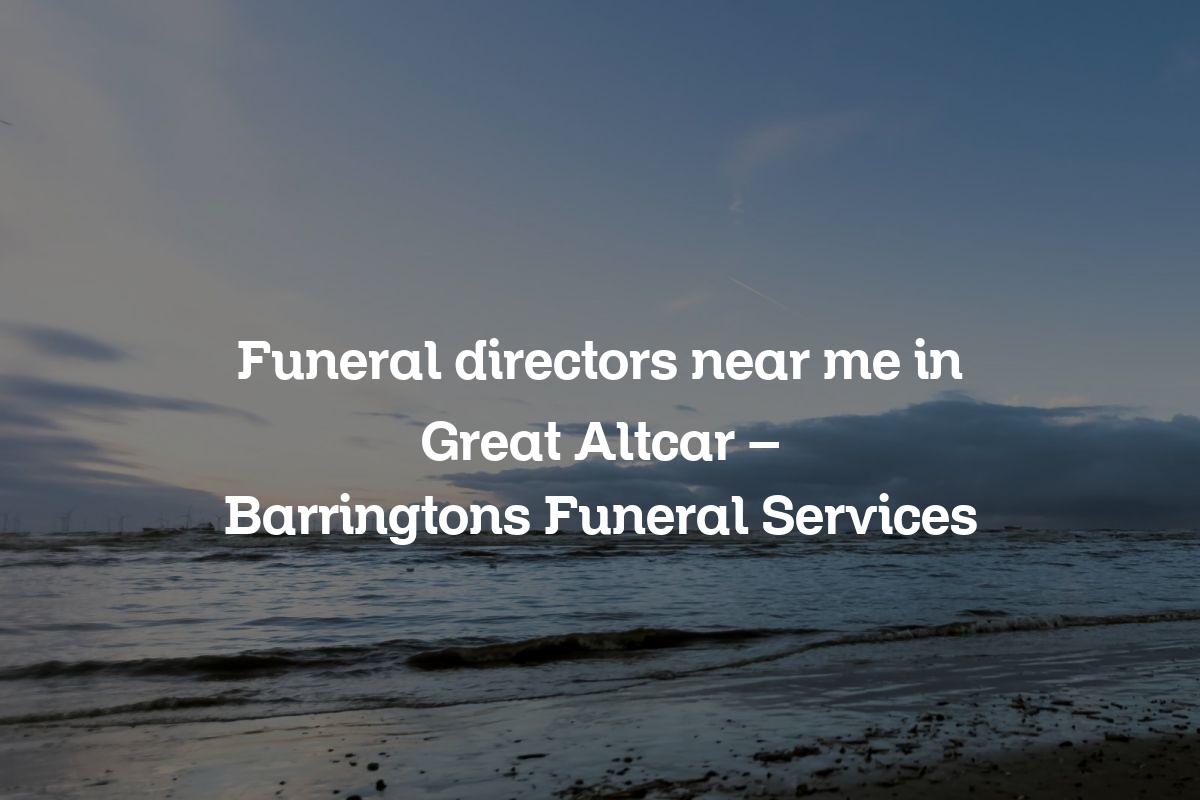 Funeral directors near me in Great Altcar