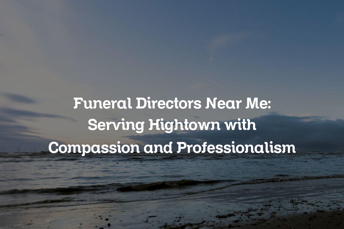 Funeral directors near me in Hightown