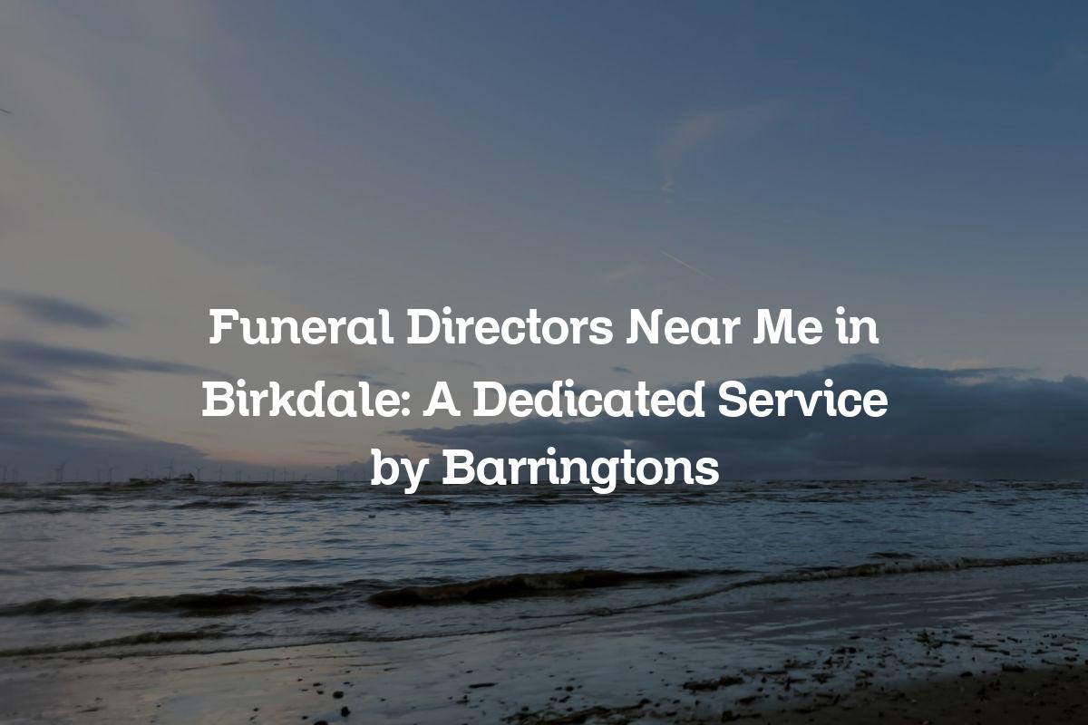 Funeral Directors near me in Birkdale