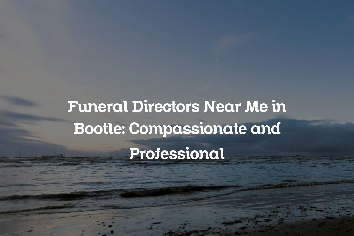 Funeral Directors Near Me in Bootle
