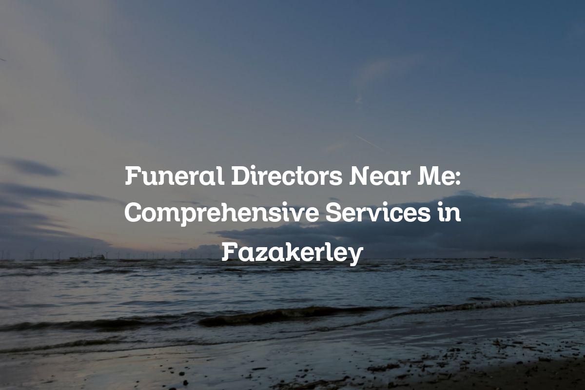 Funeral directors near me in Fazakerley