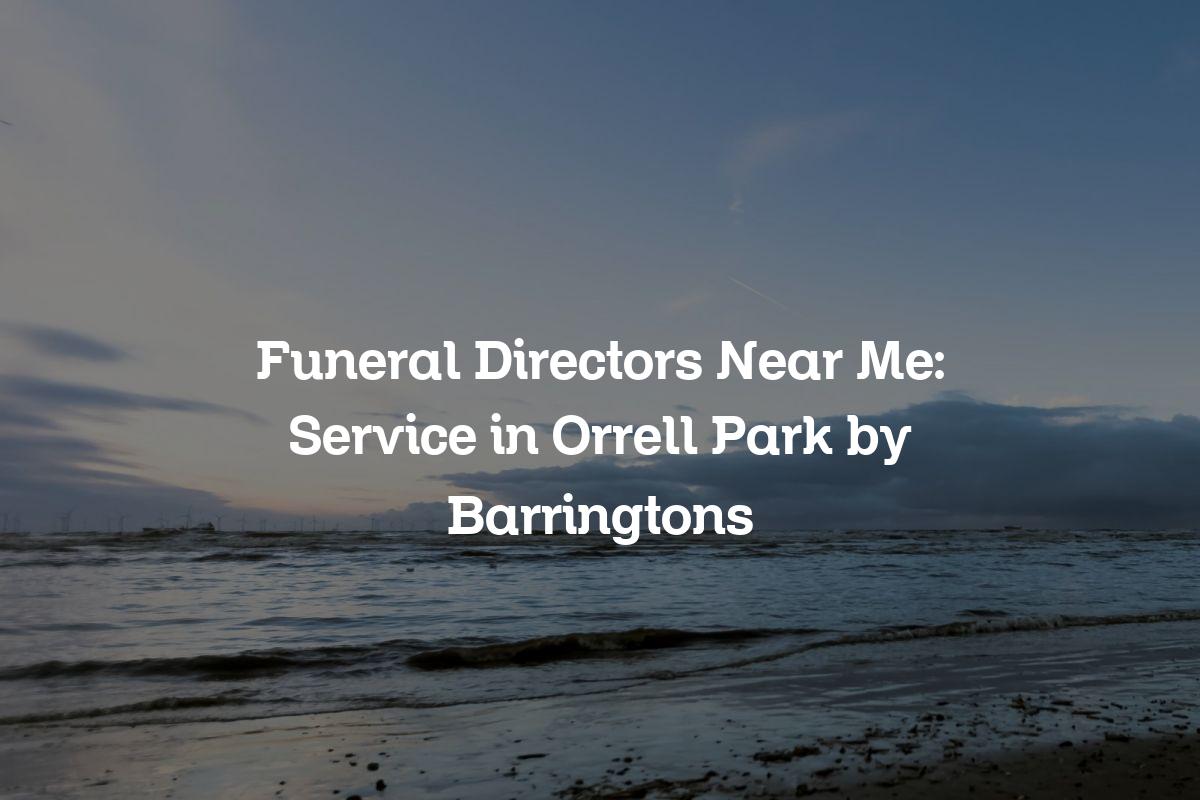 Funeral directors near me in Orrell Park