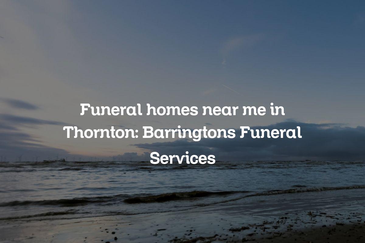 Funeral homes near me in Thornton