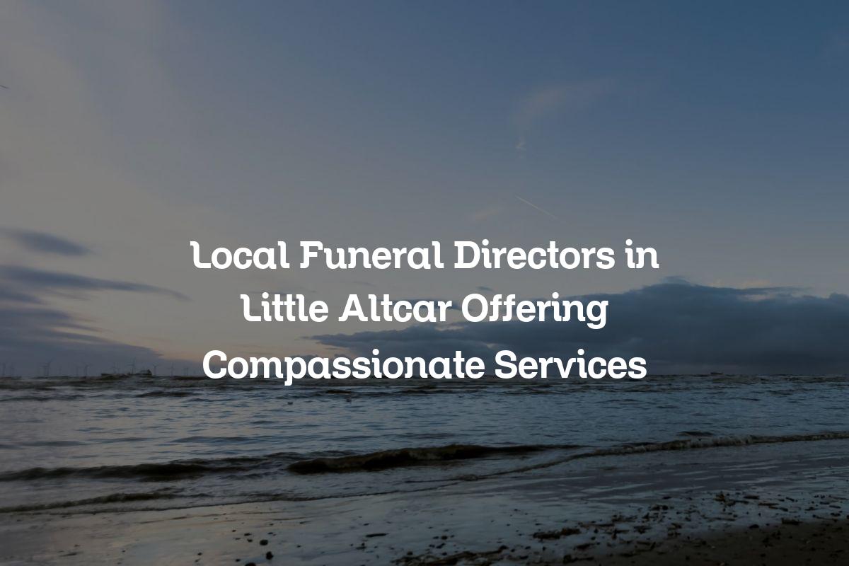 Local funeral directors in Little Altcar