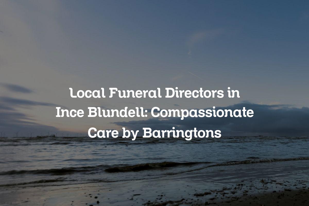 Local funeral directors in Ince Blundell