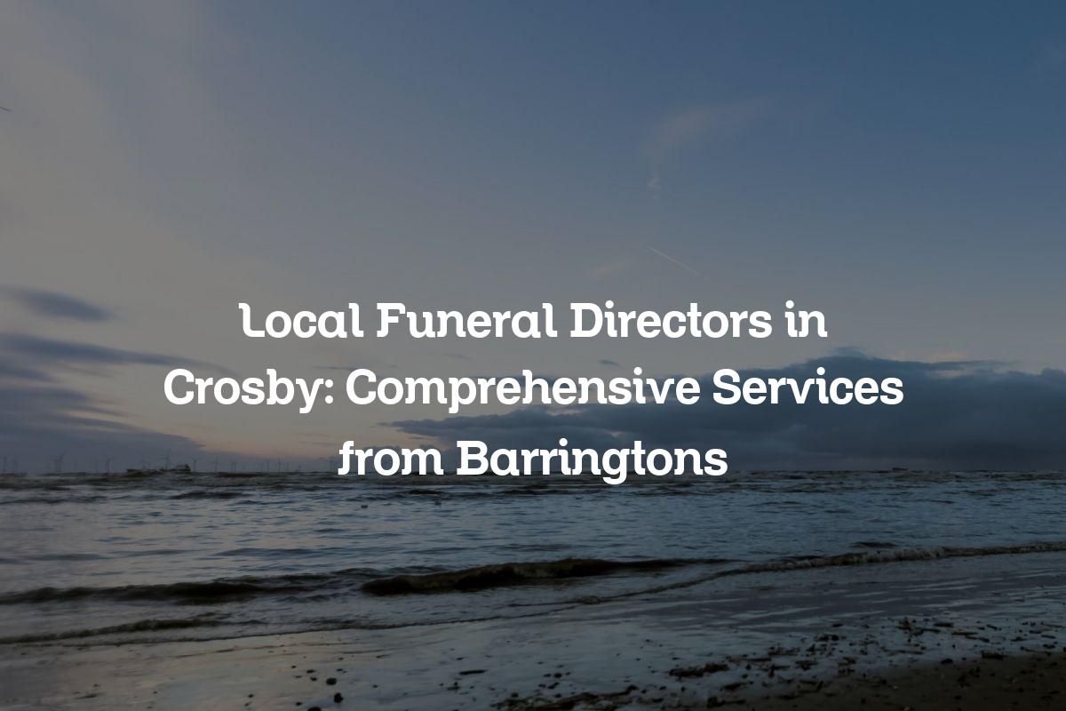 Local Funeral Directors in Crosby