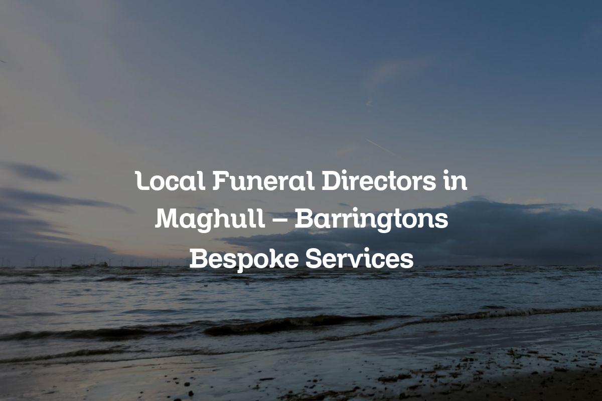Local funeral directors in Maghull