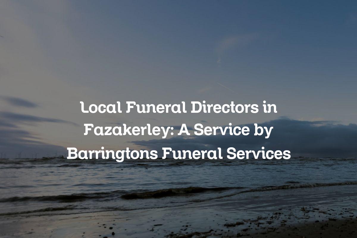 Local funeral directors in Fazakerley