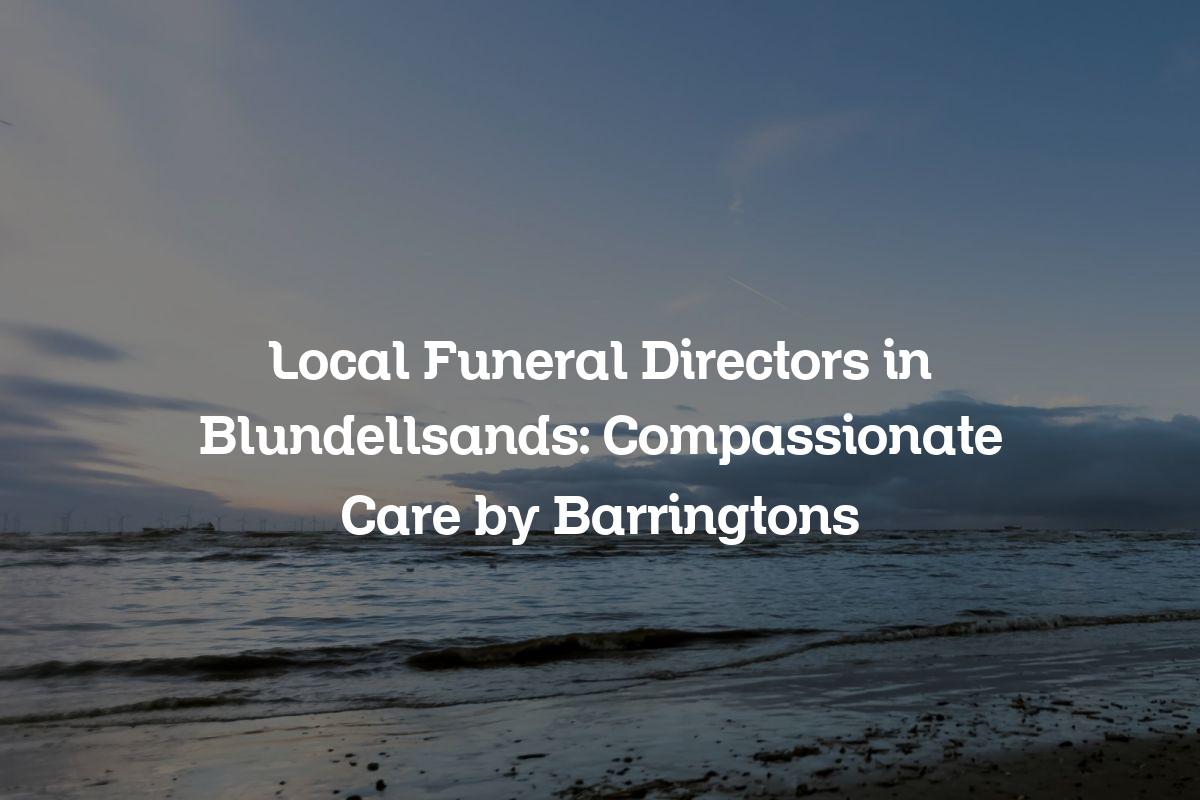 Local funeral directors in Blundellsands