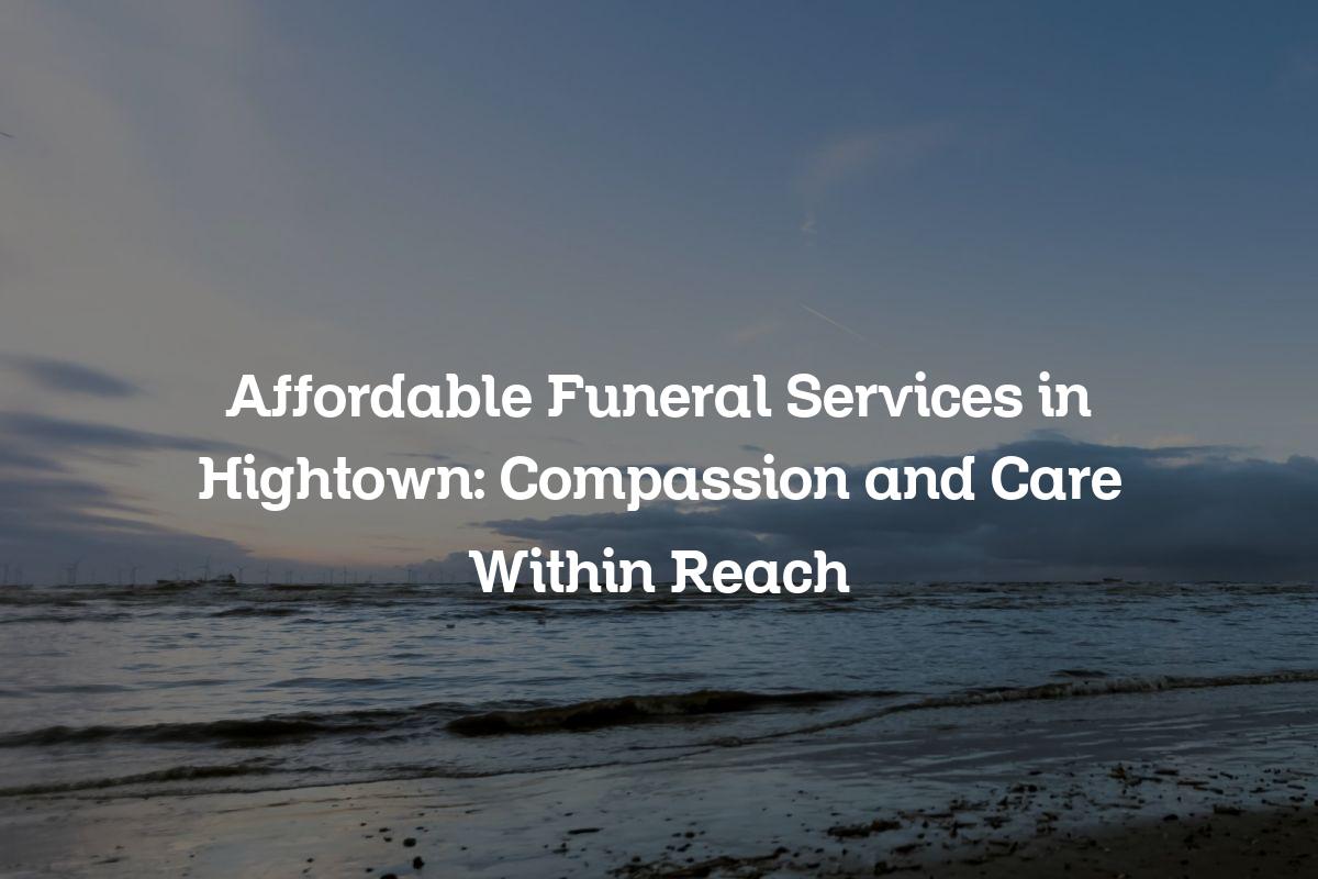 Affordable funeral services in Hightown