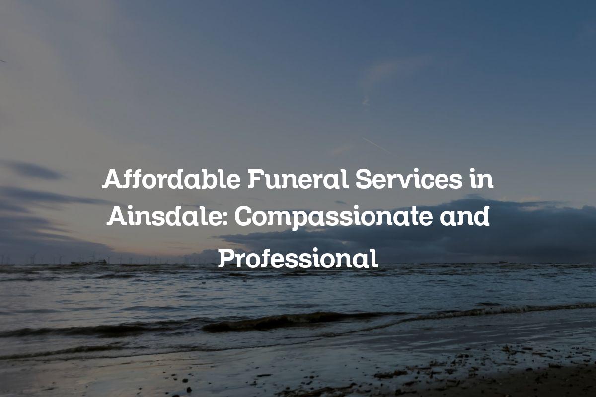 Affordable funeral services in Ainsdale