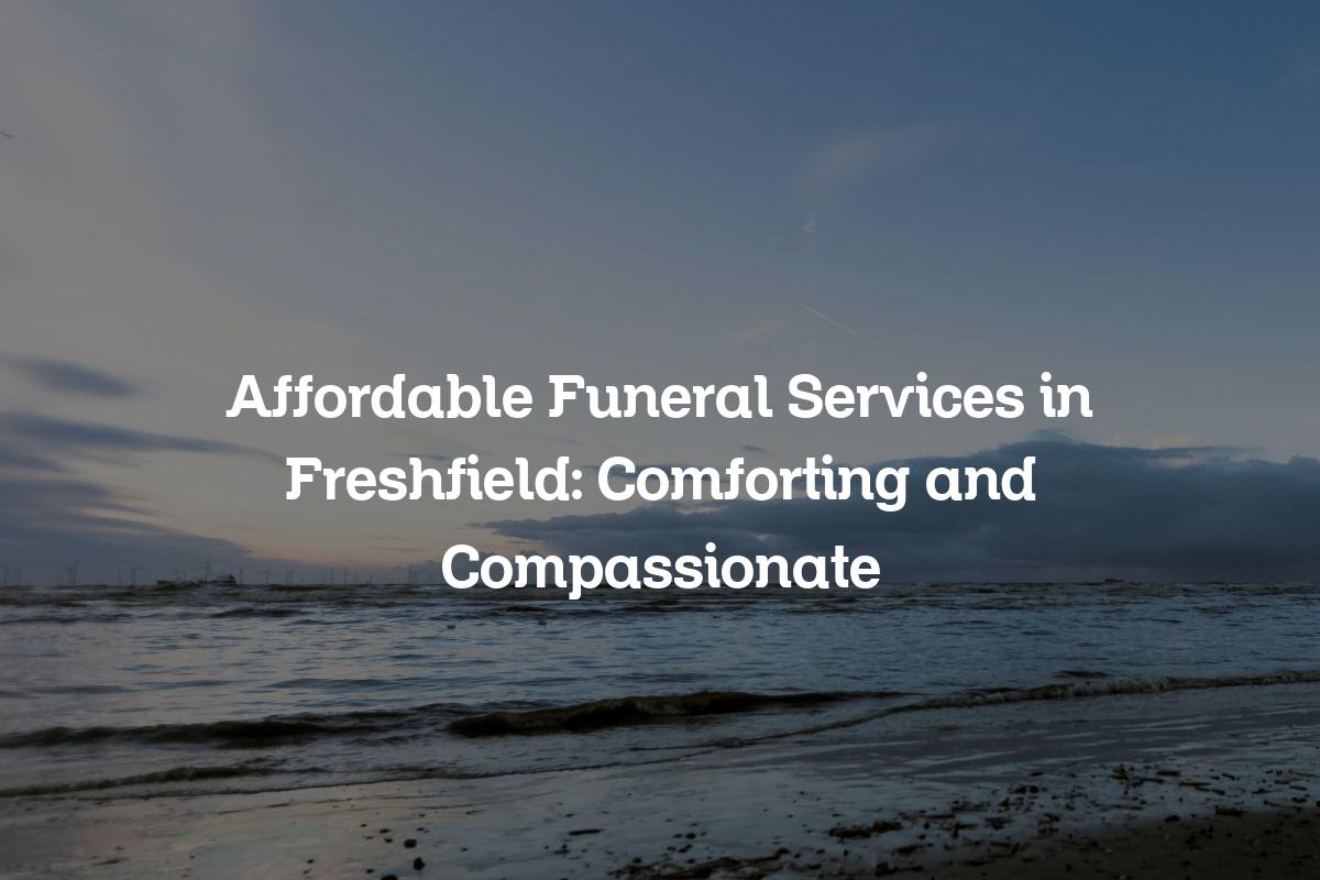 Affordable funeral services in Freshfield