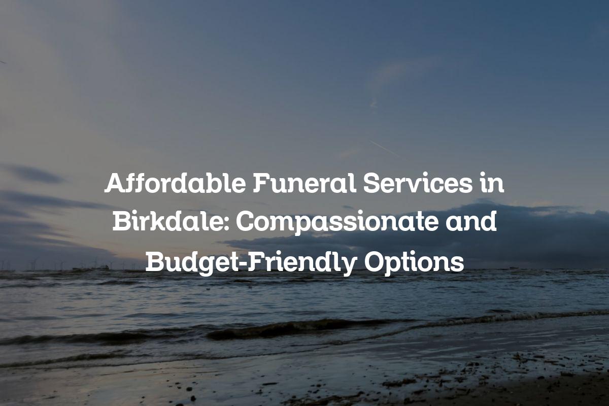 Affordable funeral services in Birkdale