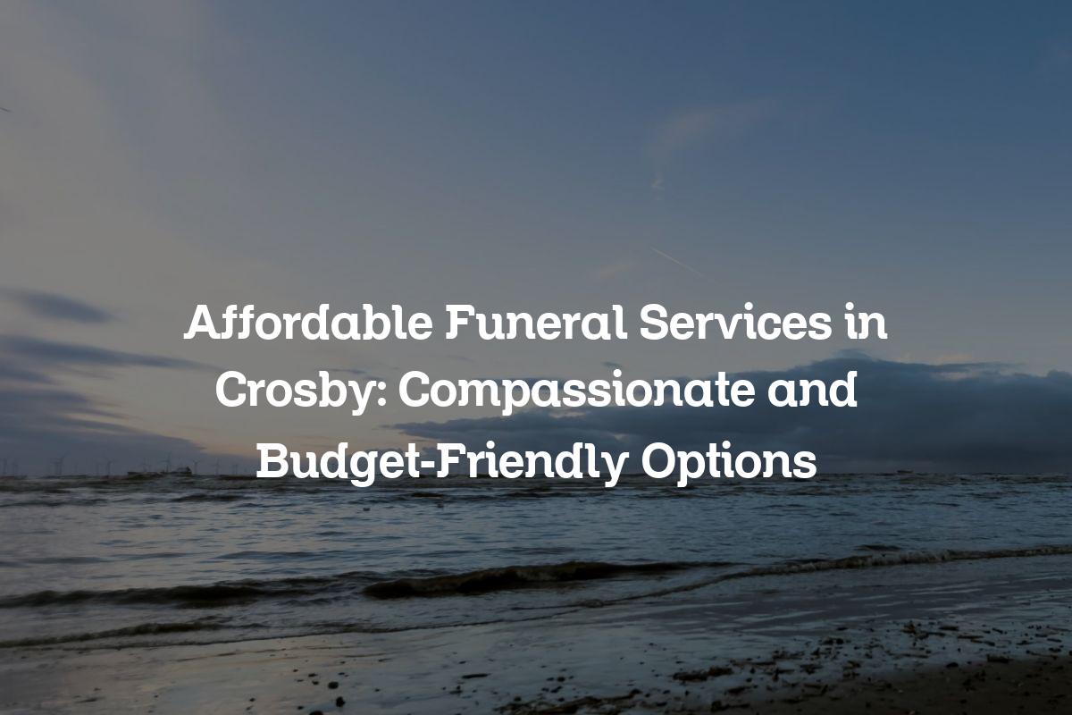affordable funeral services in Crosby