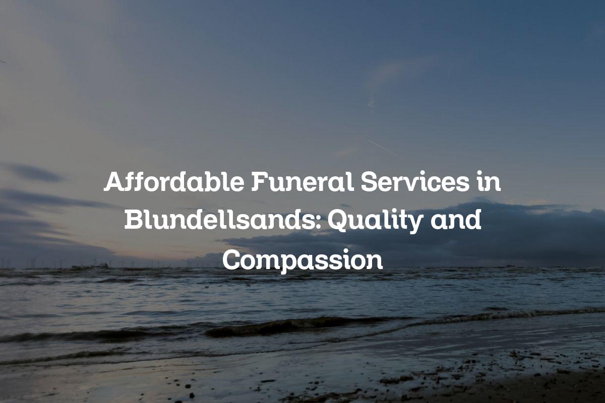 Affordable funeral services in Blundellsands