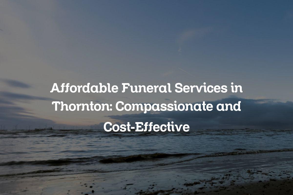 Affordable funeral services in Thornton