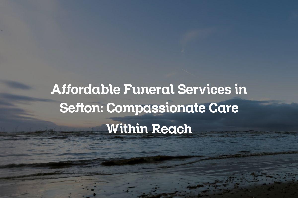 Affordable funeral services in Sefton