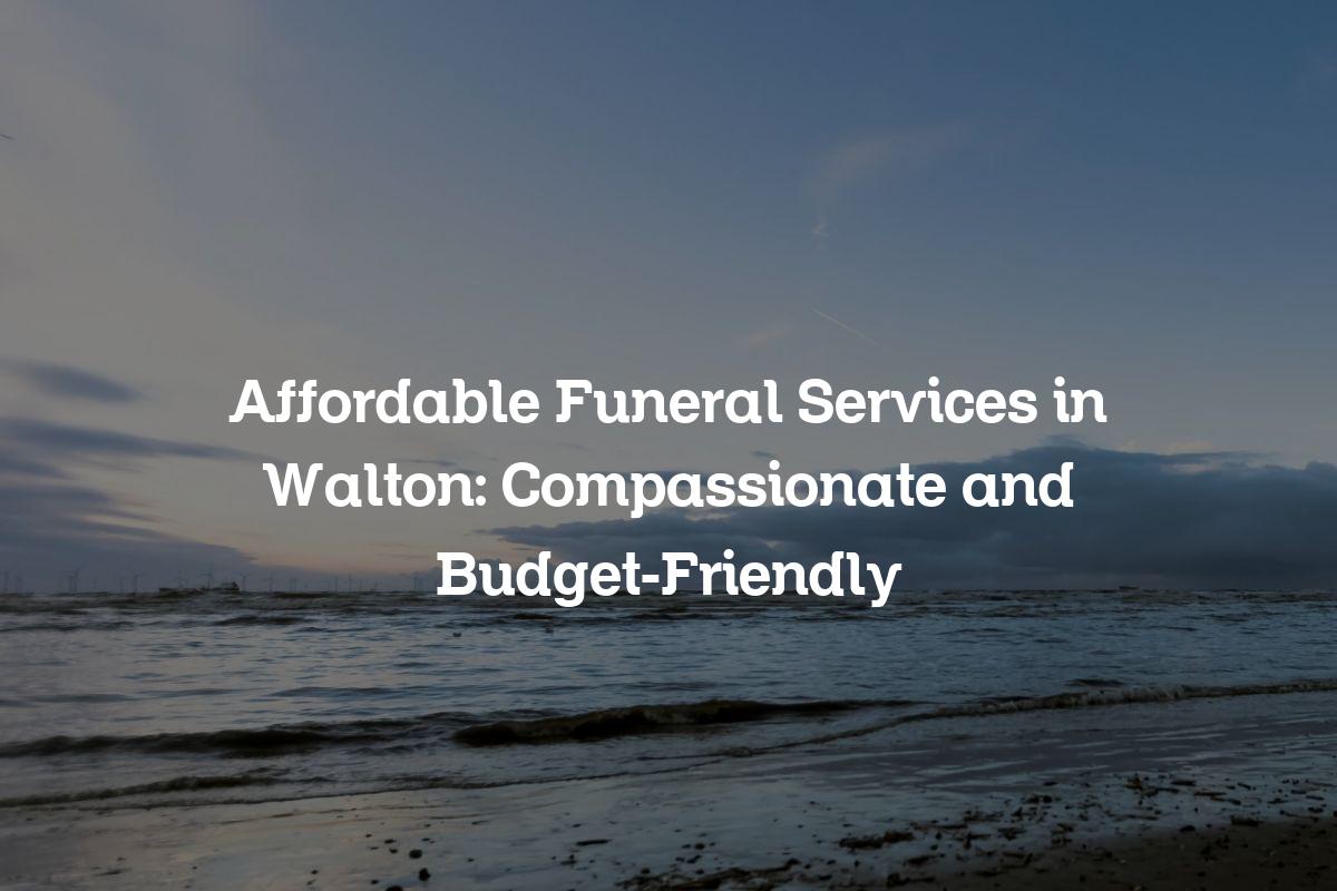 affordable funeral services in Walton