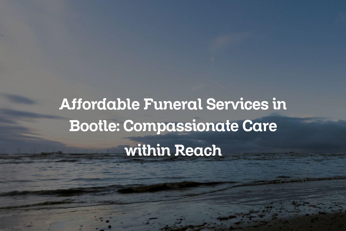 Affordable Funeral Services in Bootle