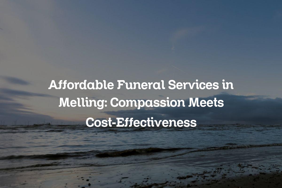 Affordable funeral services in Melling