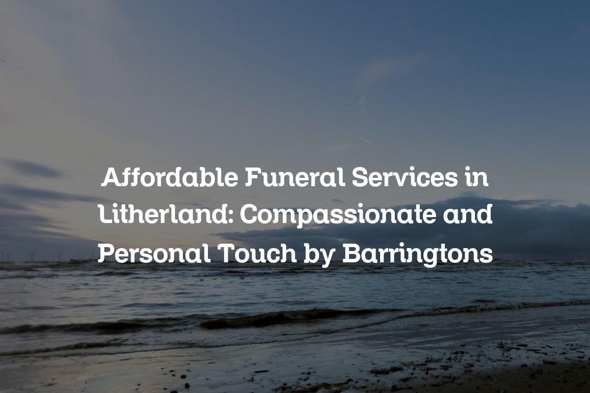 Affordable funeral services in Litherland