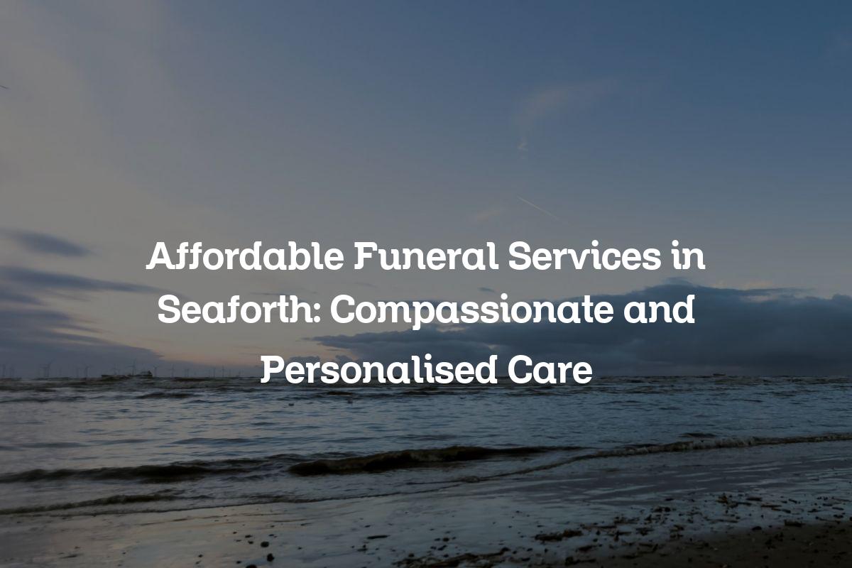 Affordable funeral services in Seaforth