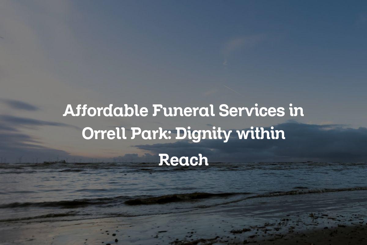 Affordable funeral services in Orrell Park